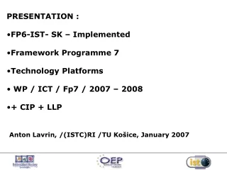 PRESENTATION : FP6-IST- SK – Implemented Framework  Programme  7 Technology Platforms