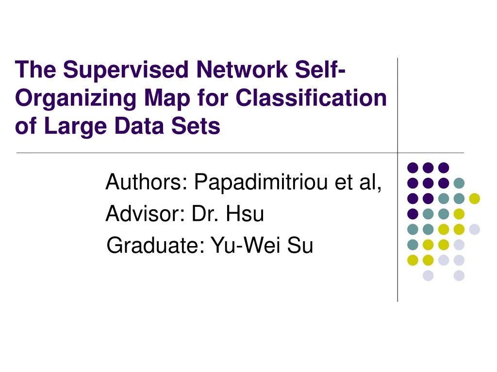 PPT - Enhanced SOM for Data Classification: The Supervised Network SOM ...