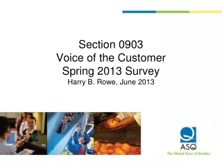 Section 0903 Voice of the Customer Spring 2013 Survey Harry B. Rowe, June 2013