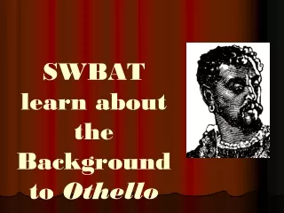 SWBAT learn about the Background to  Othello