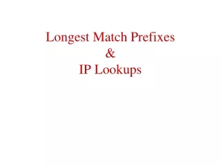 Longest Match Prefixes &amp; IP Lookups