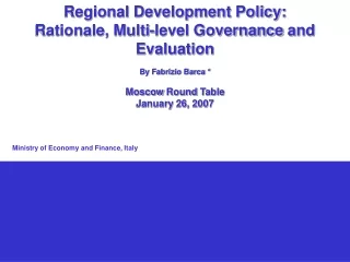 Regional Development Policy: Rationale, Multi-level Governance  and Evaluation By Fabrizio Barca *