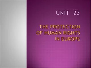 Unit   23 The Protection of  HumaN  Rights in  Europe
