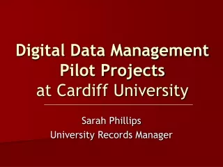 Digital Data Management Pilot Projects at Cardiff University