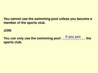 You cannot use the swimming pool unless you become a member of the sports club. JOIN
