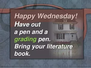 Happy Tuesday! Have out a pen and a grading pen.