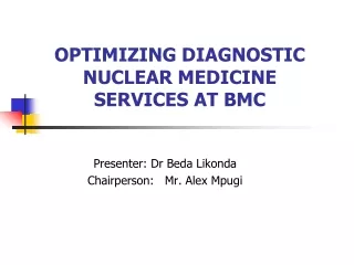 OPTIMIZING DIAGNOSTIC NUCLEAR MEDICINE SERVICES AT BMC