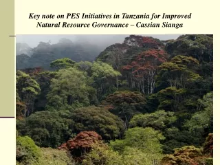Key note on PES Initiatives in Tanzania for Improved Natural Resource Governance – Cassian Sianga