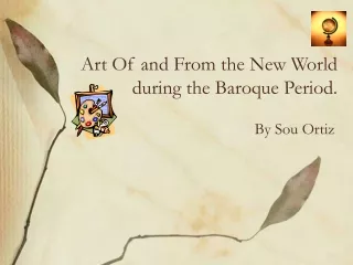 Art Of and From the New World during the Baroque Period.