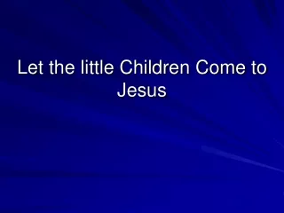 Let the little Children Come to Jesus