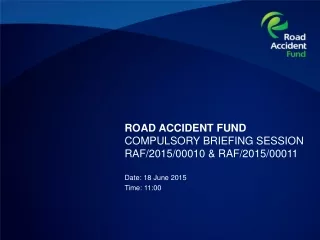 ROAD ACCIDENT FUND COMPULSORY BRIEFING SESSION  RAF/2015/00010 &amp; RAF/2015/00011