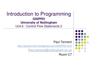 Introduction to Programming G50PRO University of Nottingham Unit 6 : Control Flow Statements 2