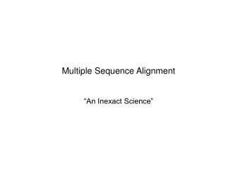 Multiple Sequence Alignment “An Inexact Science”