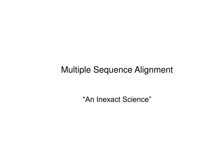 multiple sequence alignment an inexact science