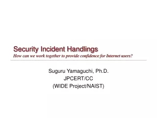 Security Incident Handlings How can we work together to provide confidence for Internet users?