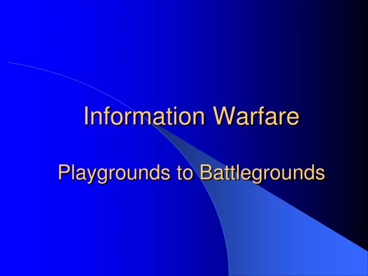 information warfare playgrounds to battlegrounds