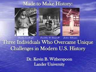 Made to Make History: Three Individuals Who Overcame Unique Challenges in Modern U.S. History