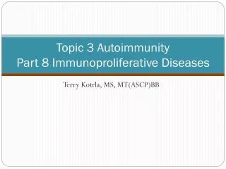 Topic 3 Autoimmunity Part 8 Immunoproliferative Diseases