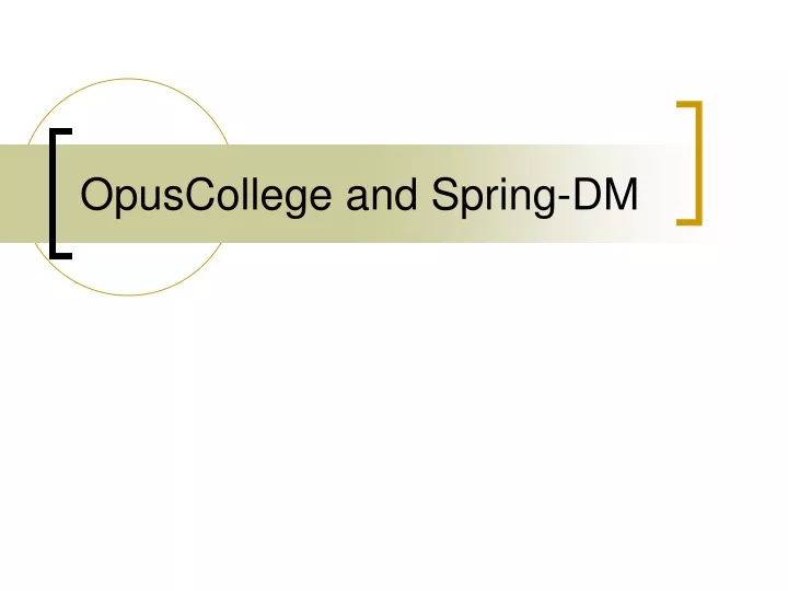 opuscollege and spring dm