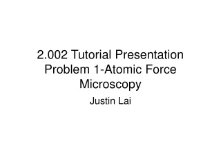 2.002 Tutorial Presentation Problem 1-Atomic Force Microscopy