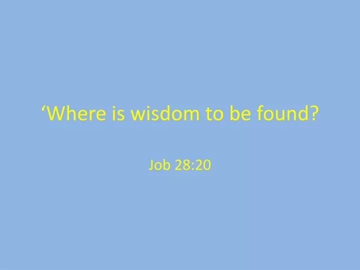 where is wisdom to be found