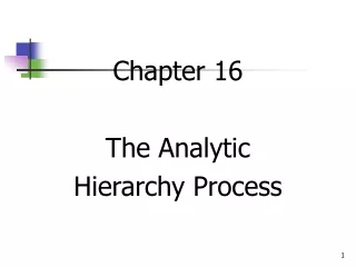 Chapter 16 The Analytic  Hierarchy Process