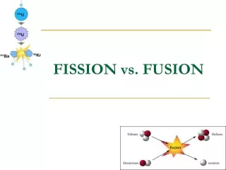 FISSION vs. FUSION