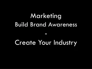 Marketing Build Brand Awareness - Create Your Industry