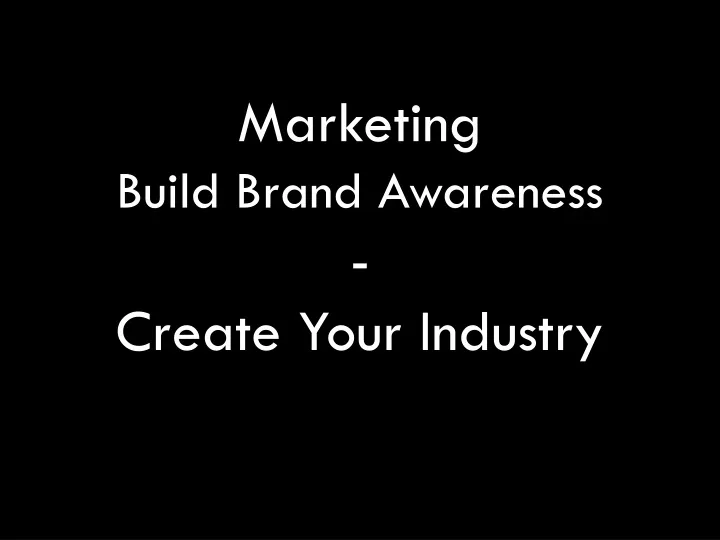 marketing build brand awareness create your industry