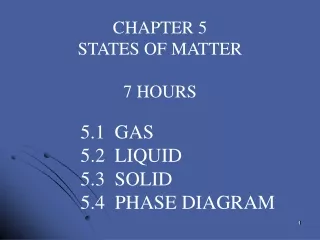 CHAPTER 5 STATES OF MATTER 7 HOURS