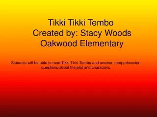 Tikki Tikki Tembo  Created by: Stacy Woods Oakwood Elementary