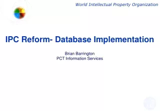 IPC Reform- Database Implementation Brian Barrington PCT Information Services