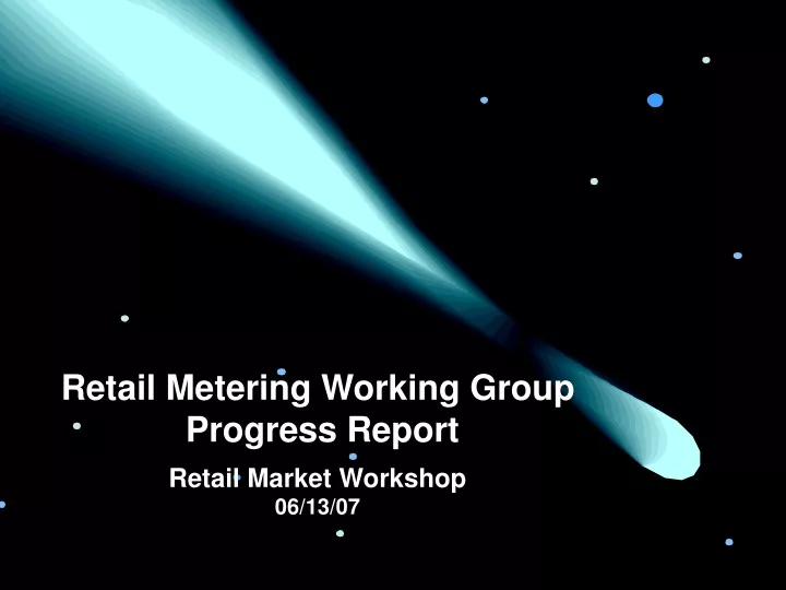 retail metering working group progress report retail market workshop 06 13 07