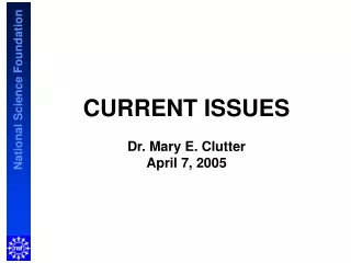 CURRENT ISSUES Dr. Mary E. Clutter April 7, 2005