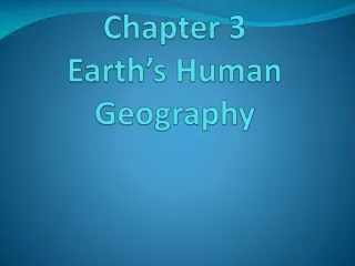Chapter 3 Earth’s Human Geography