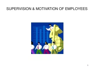 SUPERVISION &amp; MOTIVATION OF EMPLOYEES