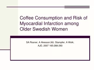 Coffee Consumption and Risk of Myocardial Infarction among Older Swedish Women
