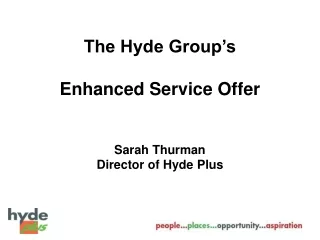 The Hyde Group’s  Enhanced Service Offer      Sarah Thurman Director of Hyde Plus