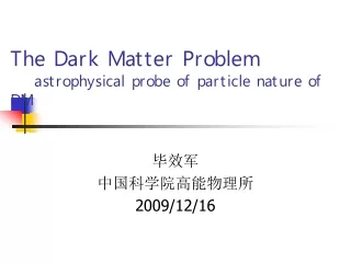 The Dark Matter Problem     astrophysical probe of particle nature of DM