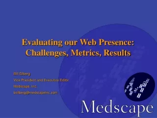 Bill Silberg Vice President and Executive Editor Medscape, Inc. bsilberg@medscapeinc