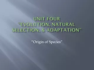 Unit Four “Evolution, Natural Selection, &amp; Adaptation”