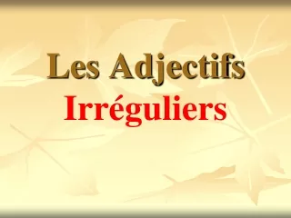 Les  Adjectifs Irr é guliers