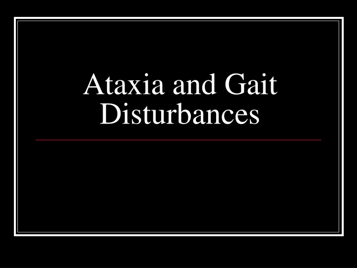 ataxia and gait disturbances
