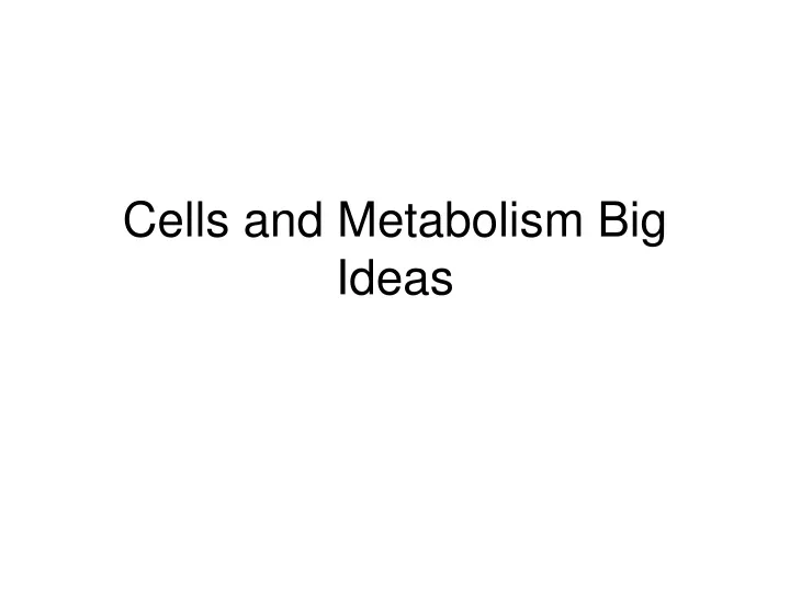 cells and metabolism big ideas