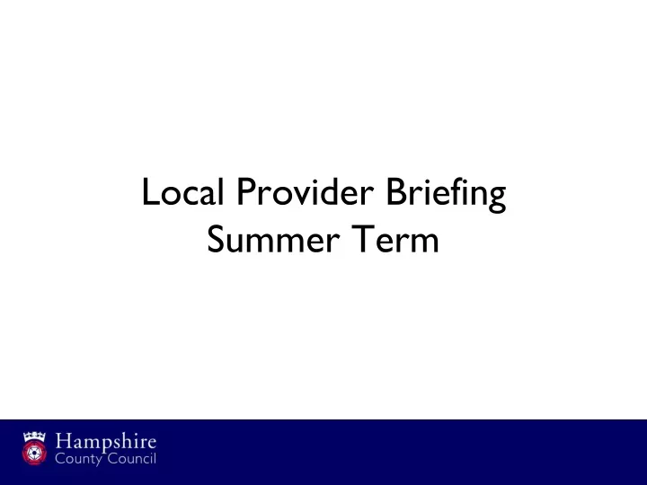 local provider briefing summer term