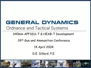 S40mm APFSDS-T &amp; HEAB-T Development  39 th  Gun and Ammunition Conference 14 April 2004