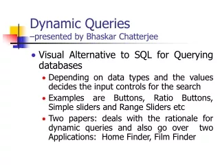 Dynamic Queries  –presented by Bhaskar Chatterjee