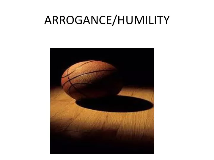 arrogance humility