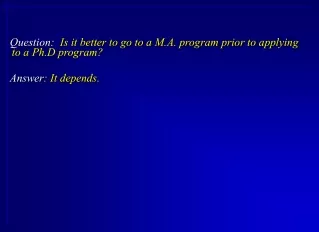 Question:   Is it better to go to a M.A. program prior to applying to a Ph.D program?