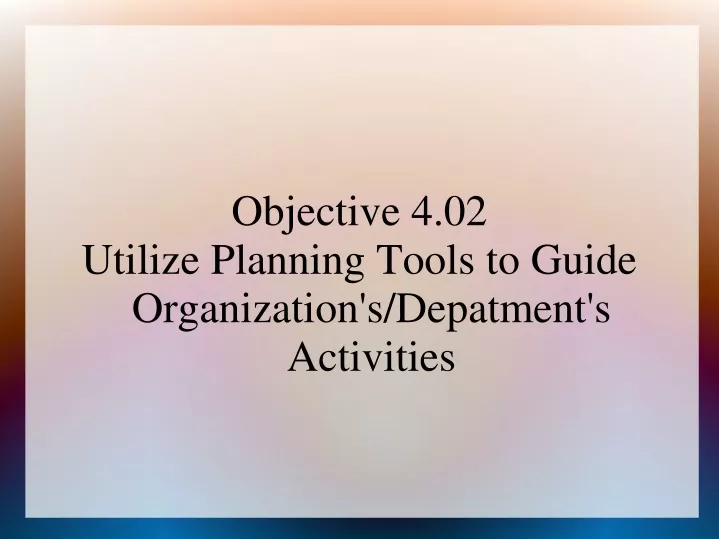 objective 4 02 utilize planning tools to guide organization s depatment s activities
